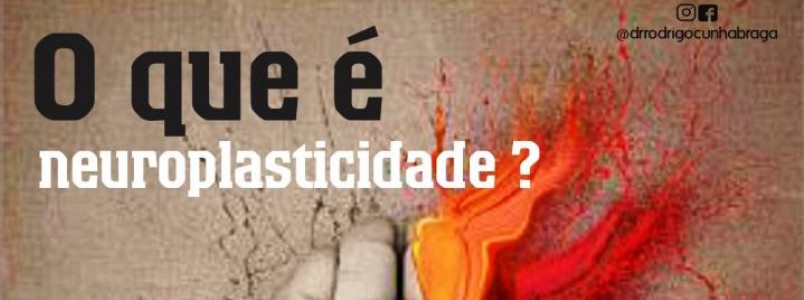 Dr Rodrigo explica: O que  Neuroplasticidade?