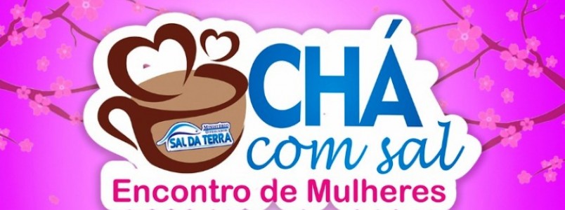 Vem aí: Chá com Sal: Encontro de Mulheres
