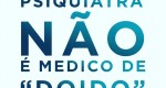 DR Rodrigo explica: Psiquiatra não é médico de doido