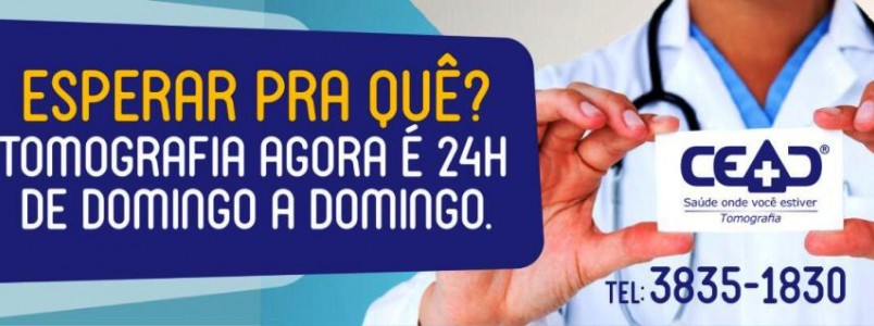 CEAD agora tem Tomografia 24 horas - De domingo a domingo